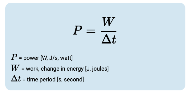 P = power [W, J/s, watt] / W = work, change in energy [J, joules] / Δt = time period [s, second]